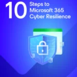 10 Steps to Microsoft 365 Cyber Resilience