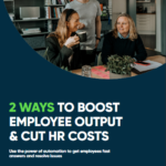 2 Ways to Boost Employee Output & Cut HR Costs