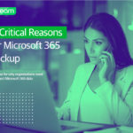 7 Critical Reasons for Microsoft 365 Backup