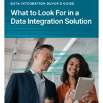 Data Integration Buyer’s Guide What to Look for in a Data Integration Solution